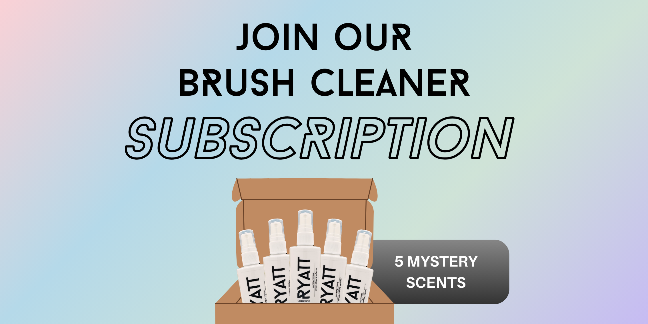 Ryatt Cosmetics Join our Brush Cleaner Subscription Banner